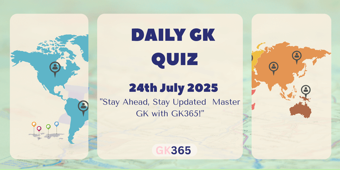 Daily GK Quiz 24th July 2025