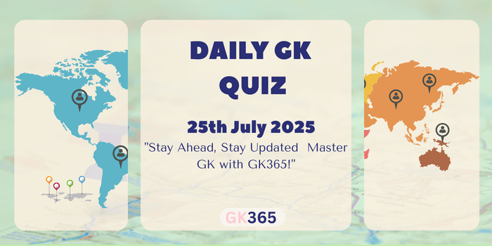 Daily GK Quiz 25th July 2025