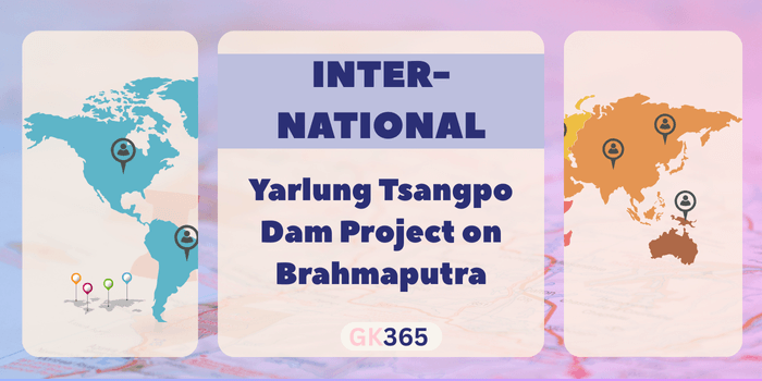 Yarlung Tsangpo Dam Project on Brahmaputra